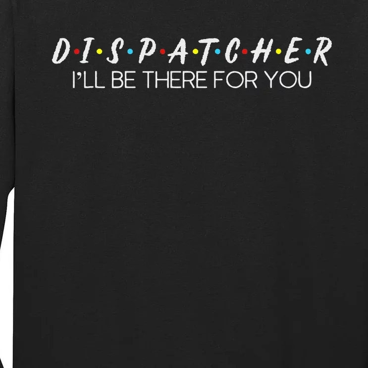 Dispatcher Gifts Friend I’Ll Be There For You Friendship Tall Long Sleeve T-Shirt