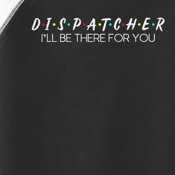 Dispatcher Gifts Friend I’Ll Be There For You Friendship Toddler Fine Jersey T-Shirt