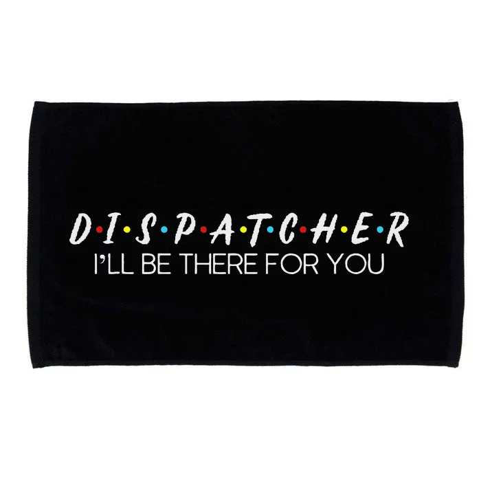 Dispatcher Gifts Friend I’Ll Be There For You Friendship Microfiber Hand Towel