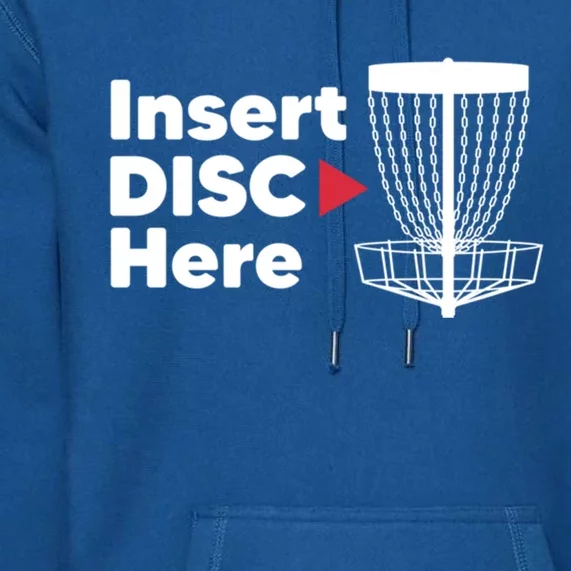 Disc Golf Frisbee Disc Golfers Funny Insert Disc Here Gift Premium Hoodie