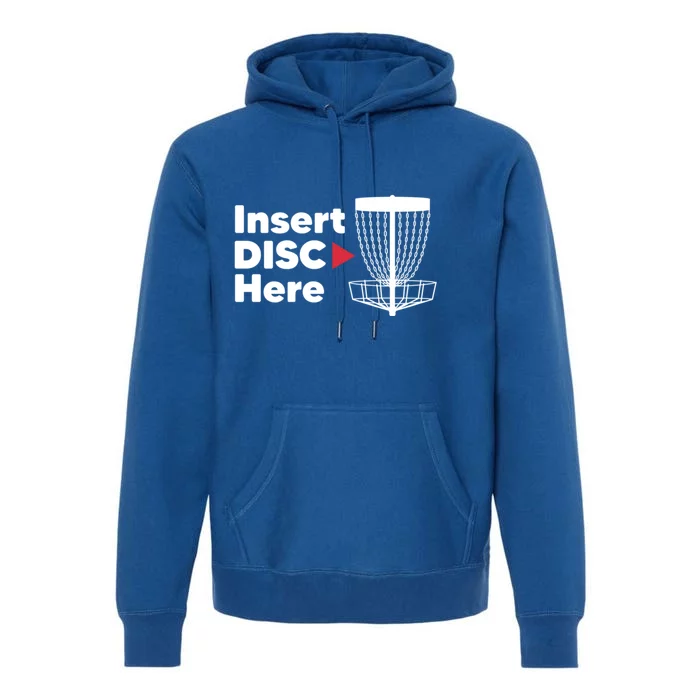 Disc Golf Frisbee Disc Golfers Funny Insert Disc Here Gift Premium Hoodie