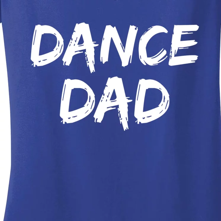 Dancing Gift For Fathers From Daughter Dancer Idea Dance Dad Gift Women's V-Neck T-Shirt