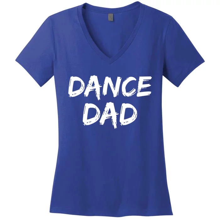 Dancing Gift For Fathers From Daughter Dancer Idea Dance Dad Gift Women's V-Neck T-Shirt