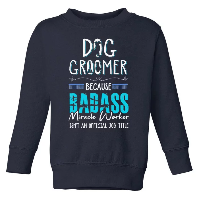 Dog Groomer Funny Dog Grooming Quote Dog Groomer Gift Toddler Sweatshirt