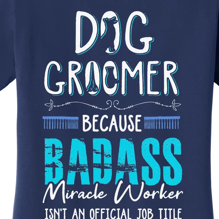 Dog Groomer Funny Dog Grooming Quote Dog Groomer Gift Women's T-Shirt