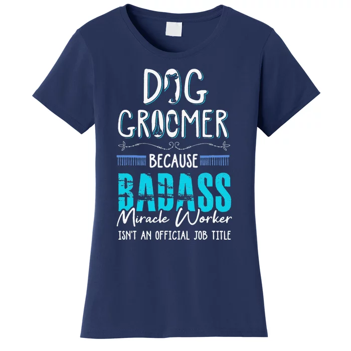 Dog Groomer Funny Dog Grooming Quote Dog Groomer Gift Women's T-Shirt