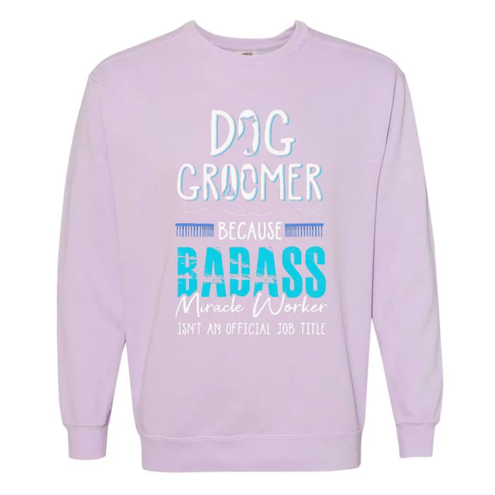 Dog Groomer Funny Dog Grooming Quote Dog Groomer Gift Garment-Dyed Sweatshirt