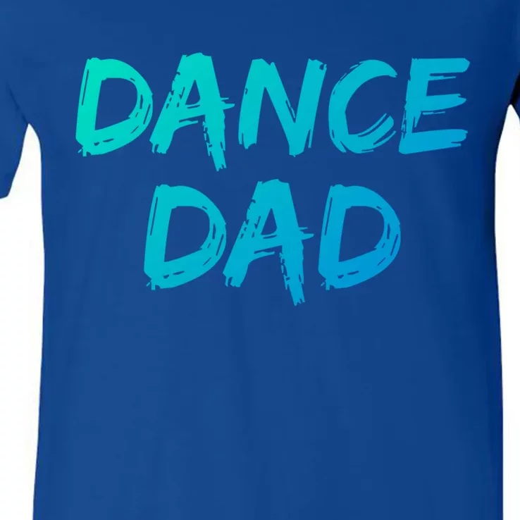 Dancing Gift For Fathers From Daughter Dancer Idea Dance Dad Gift V-Neck T-Shirt