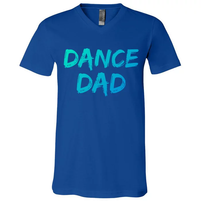 Dancing Gift For Fathers From Daughter Dancer Idea Dance Dad Gift V-Neck T-Shirt