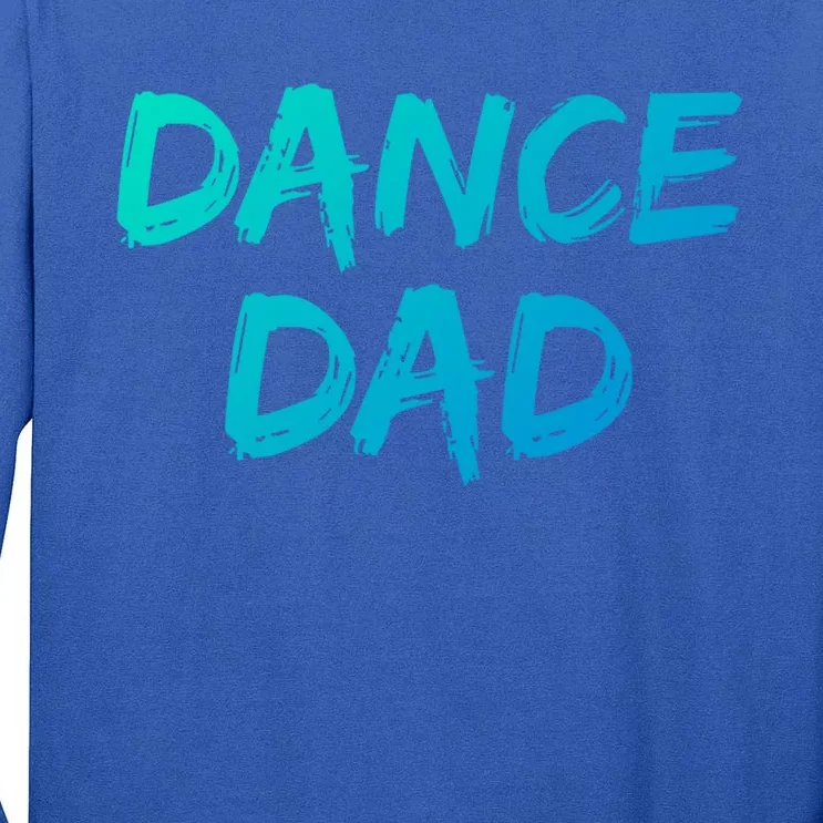 Dancing Gift For Fathers From Daughter Dancer Idea Dance Dad Gift Tall Long Sleeve T-Shirt