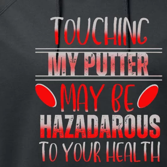 Disc Golf Funny Touching My Putter May Be Hazardous Performance Fleece Hoodie