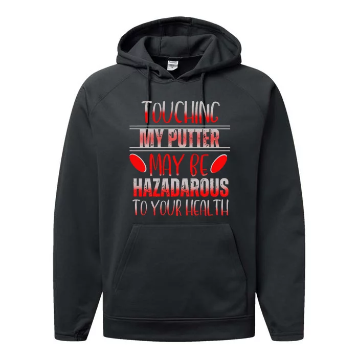 Disc Golf Funny Touching My Putter May Be Hazardous Performance Fleece Hoodie