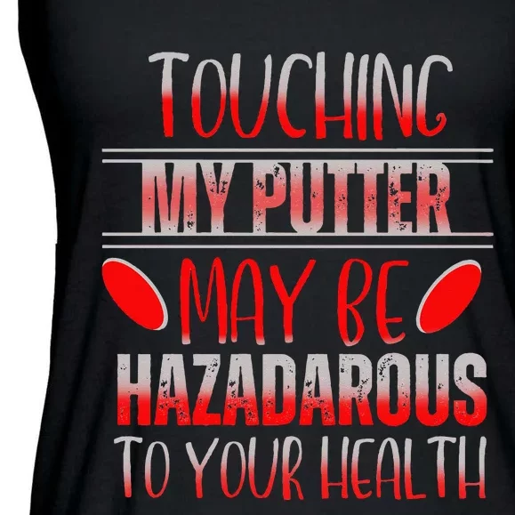 Disc Golf Funny Touching My Putter May Be Hazardous Ladies Essential Flowy Tank