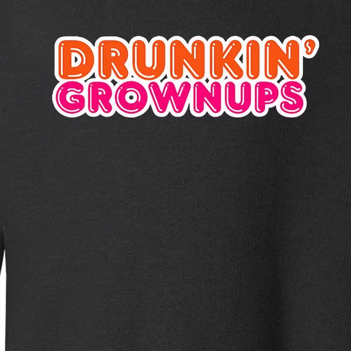 Drunkin Grownups Funny Parody Party Toddler Sweatshirt