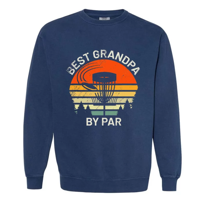 Disc Golf Grandpa Best Grandfather By Par Frisbee Golfer Garment-Dyed Sweatshirt