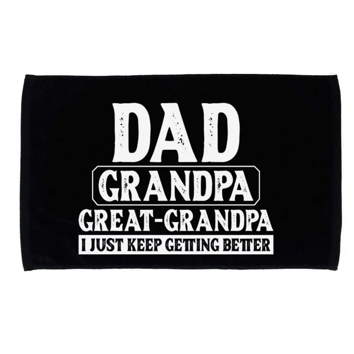 Dad Grandpa Great Grandpa I Just Keep Getting Better Microfiber Hand Towel