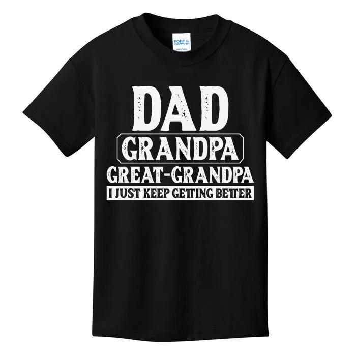 Dad Grandpa Great Grandpa I Just Keep Getting Better Kids T-Shirt