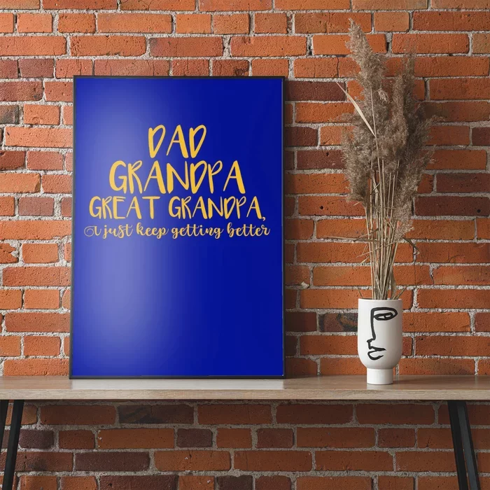 Dad Grandpa Great Grandpa I Just Keep Getting Better Funny Gift Poster