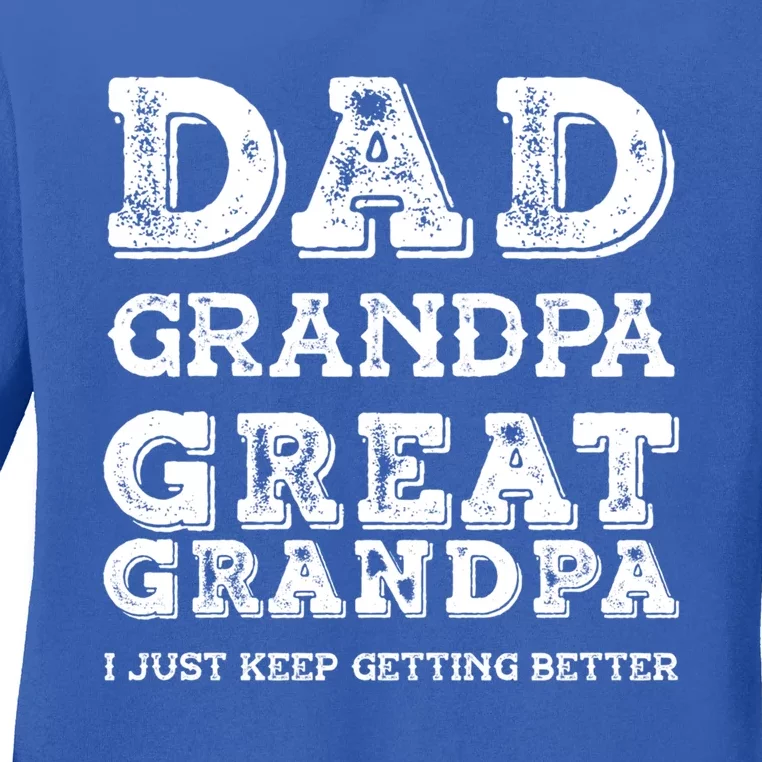 Dad Grandpa Great Grandpa I Just Keep Getting Better Funny Gift Ladies Long Sleeve Shirt