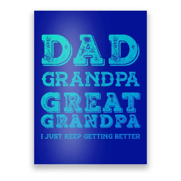 Dad Grandpa Great Grandpa I Just Keep Getting Better Funny Gift Poster