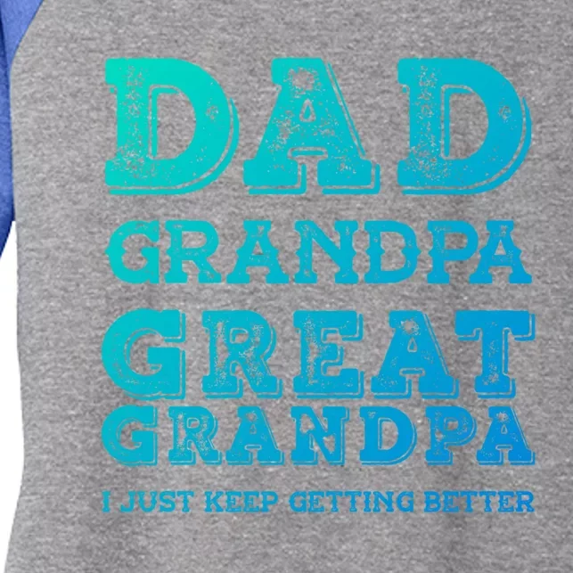 Dad Grandpa Great Grandpa I Just Keep Getting Better Funny Gift Women's Tri-Blend 3/4-Sleeve Raglan Shirt