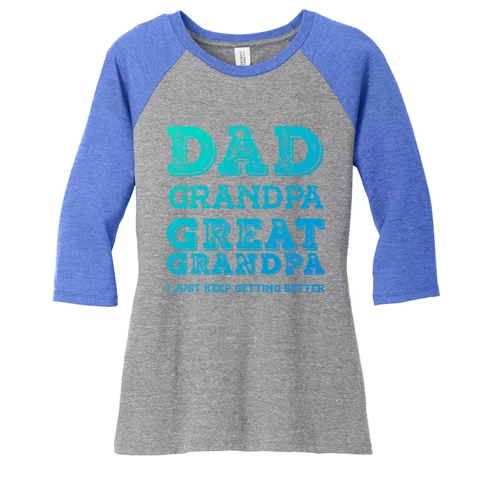 Dad Grandpa Great Grandpa I Just Keep Getting Better Funny Gift Women's Tri-Blend 3/4-Sleeve Raglan Shirt