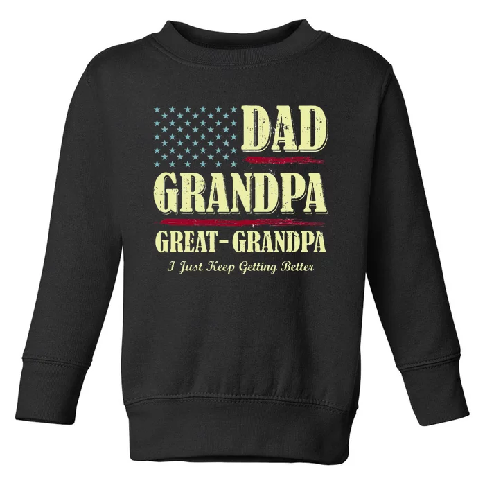 Dad Grandpa Great Grandpa I Just Keep Getting Better Vintage Toddler Sweatshirt