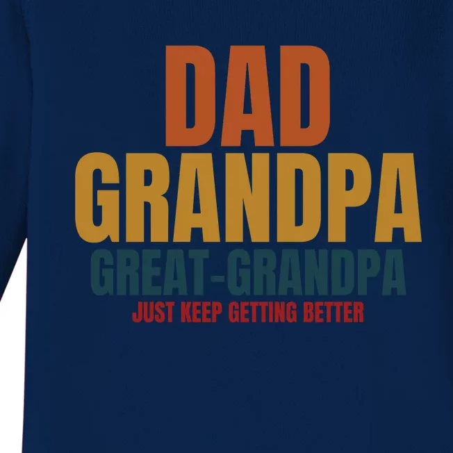 Dad Grandpa Great Grandpa Just Keep Getting Better Baby Long Sleeve Bodysuit