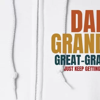 Dad Grandpa Great Grandpa Just Keep Getting Better Full Zip Hoodie