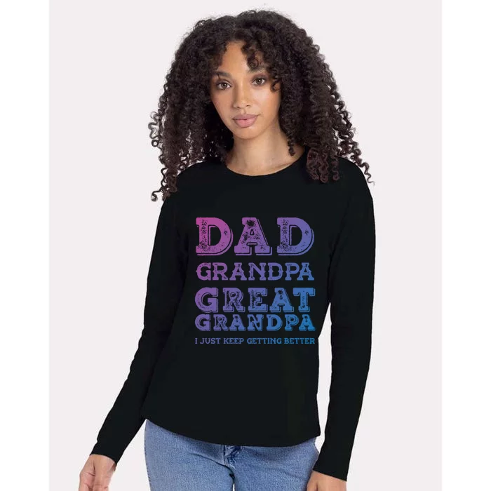 Dad Grandpa Great Grandpa I Just Keep Getting Better Funny Gift Womens Cotton Relaxed Long Sleeve T-Shirt