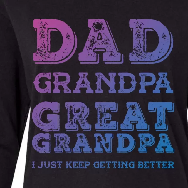 Dad Grandpa Great Grandpa I Just Keep Getting Better Funny Gift Womens Cotton Relaxed Long Sleeve T-Shirt