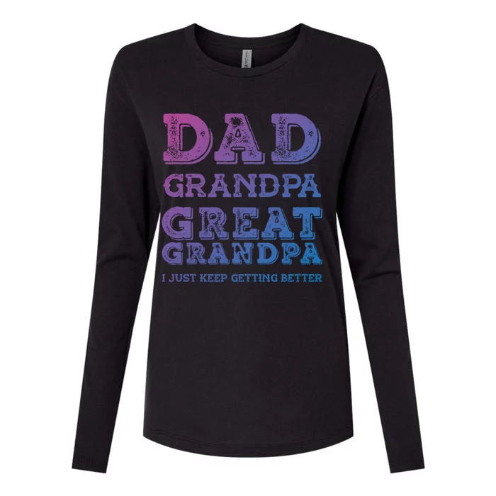 Dad Grandpa Great Grandpa I Just Keep Getting Better Funny Gift Womens Cotton Relaxed Long Sleeve T-Shirt