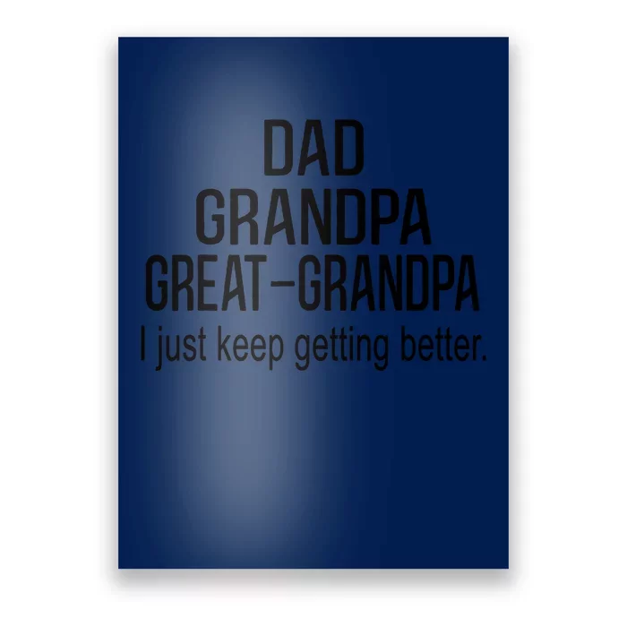 Dad Grandpa Great Grandpa,I Just Keep Getting Better Outfits T Poster