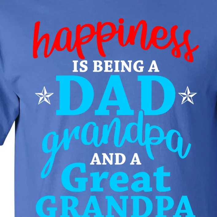 Dad Grandpa Great Grandpa Happiness Is Being A Dad Cute Gift Tall T-Shirt