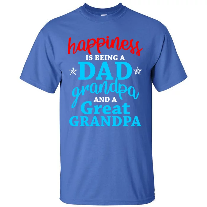 Dad Grandpa Great Grandpa Happiness Is Being A Dad Cute Gift Tall T-Shirt