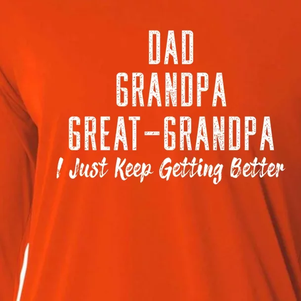 Dad Grandpa Great Grandpa I Just Keep Getting Better Design Meaningful Gift Cooling Performance Long Sleeve Crew