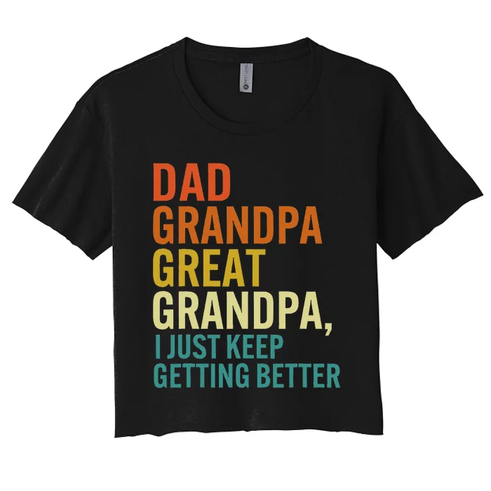 Dad Grandpa Great Grandpa I Just Keep Getting Better Retro Women's Crop Top Tee