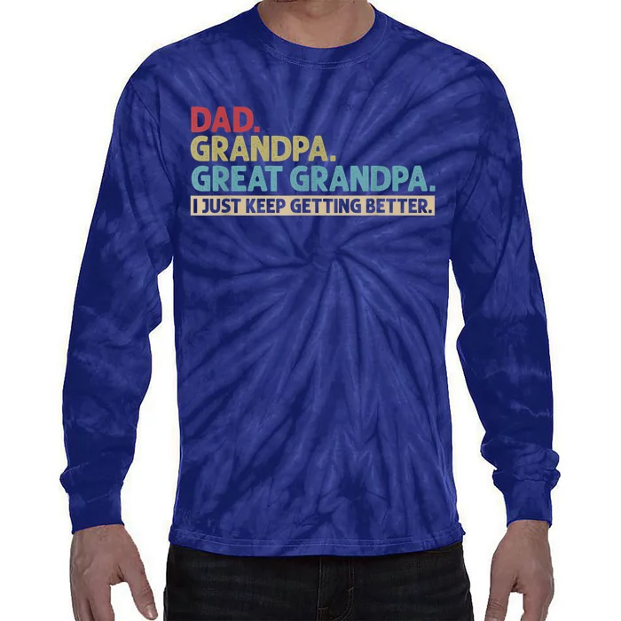 Dad Grandpa Great Grandpa I Just Keep Getting Better Tie-Dye Long Sleeve Shirt