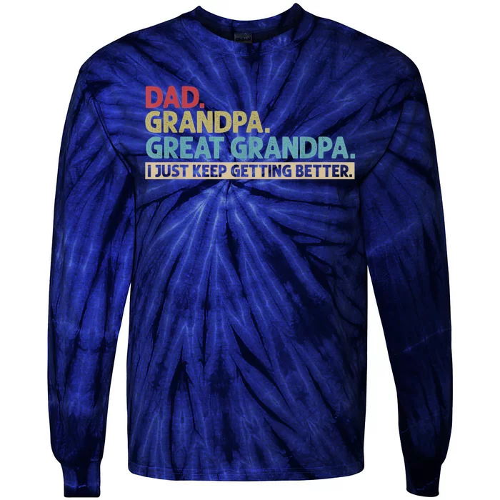 Dad Grandpa Great Grandpa I Just Keep Getting Better Tie-Dye Long Sleeve Shirt