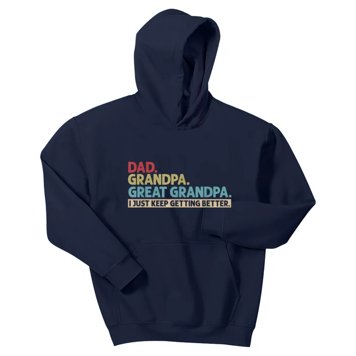 Dad Grandpa Great Grandpa I Just Keep Getting Better Kids Hoodie