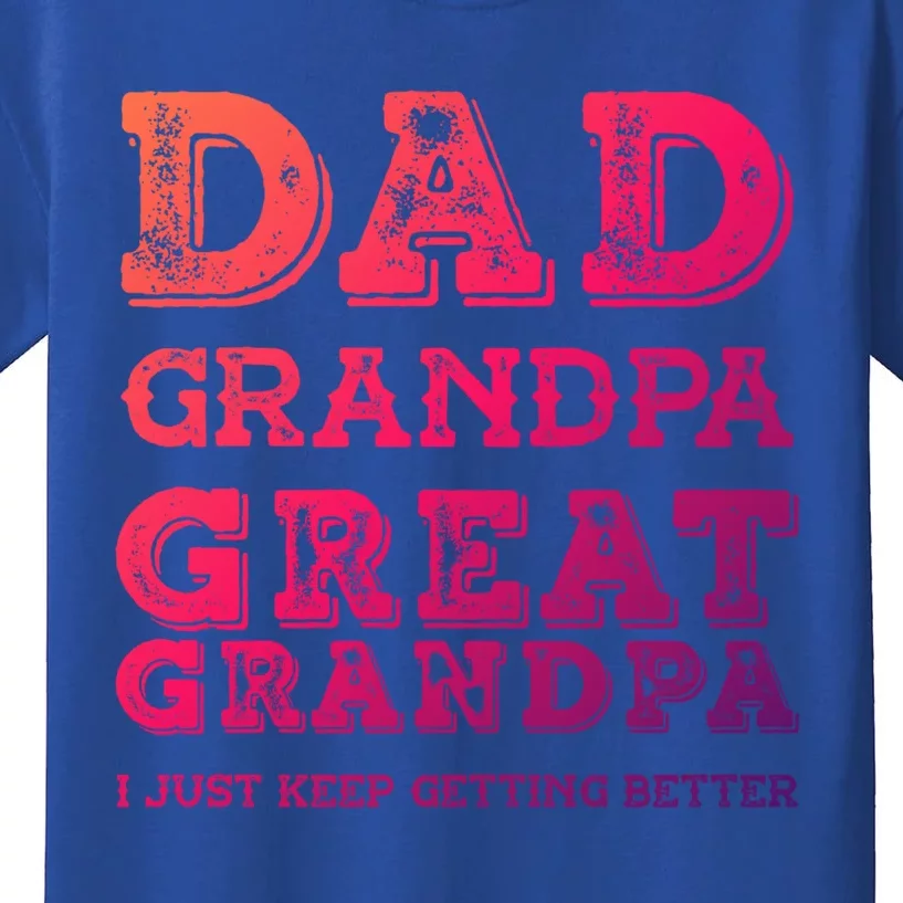 Dad Grandpa Great Grandpa I Just Keep Getting Better Funny Gift Kids T-Shirt