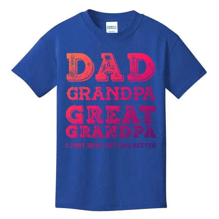 Dad Grandpa Great Grandpa I Just Keep Getting Better Funny Gift Kids T-Shirt