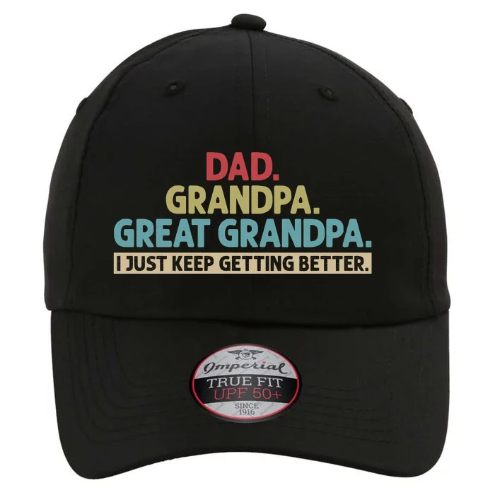 Dad Grandpa Great Grandpa I Just Keep Getting Better The Original Performance Cap