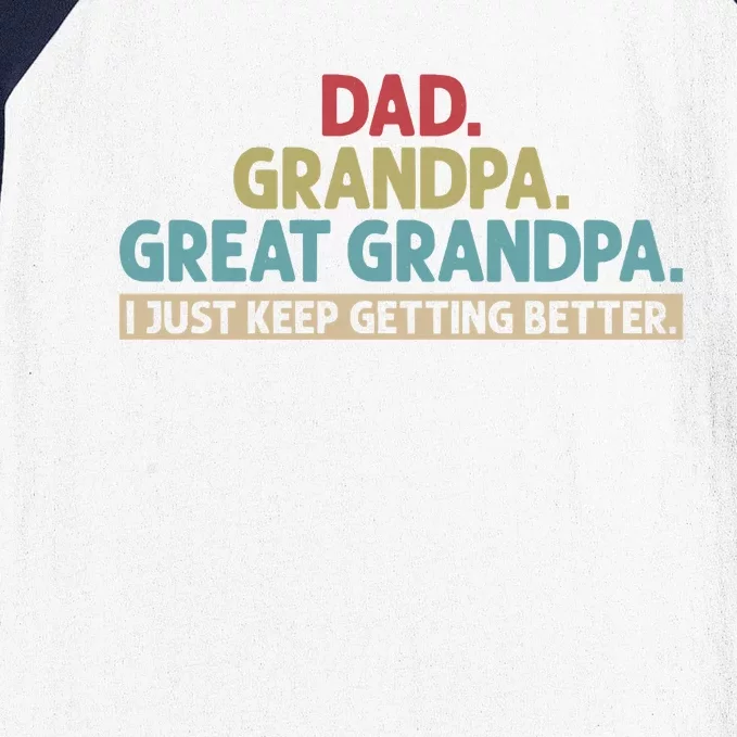 Dad Grandpa Great Grandpa I Just Keep Getting Better Baseball Sleeve Shirt