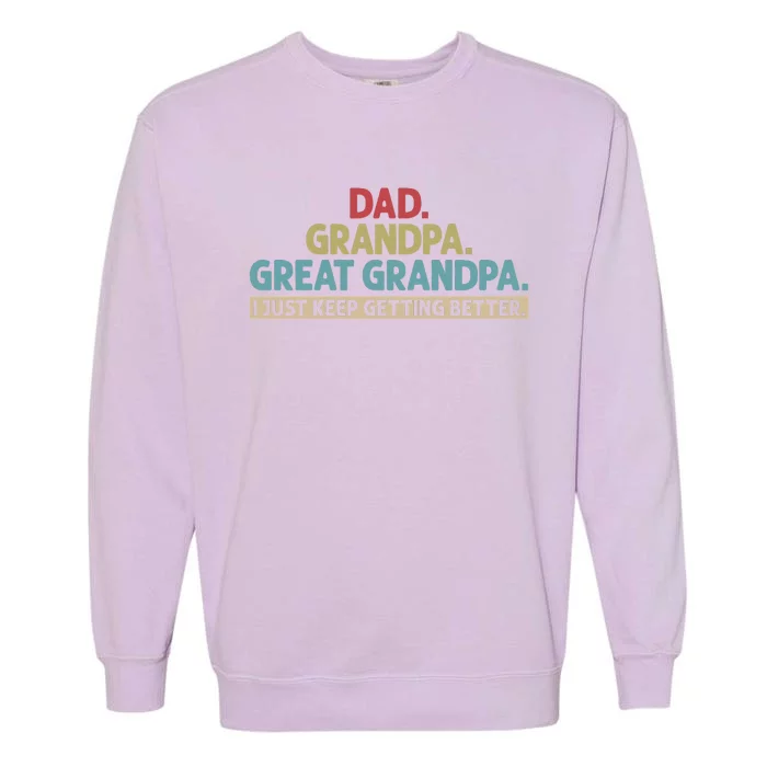 Dad Grandpa Great Grandpa I Just Keep Getting Better Garment-Dyed Sweatshirt