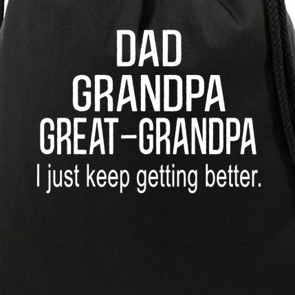 Dad Grandpa Great Grandpa,I Just Keep Getting Better Outfits TShirt Drawstring Bag