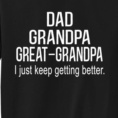 Dad Grandpa Great Grandpa,I Just Keep Getting Better Outfits TShirt Tall Sweatshirt