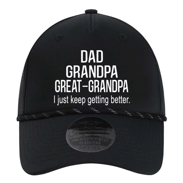 Dad Grandpa Great Grandpa,I Just Keep Getting Better Outfits TShirt Performance The Dyno Cap