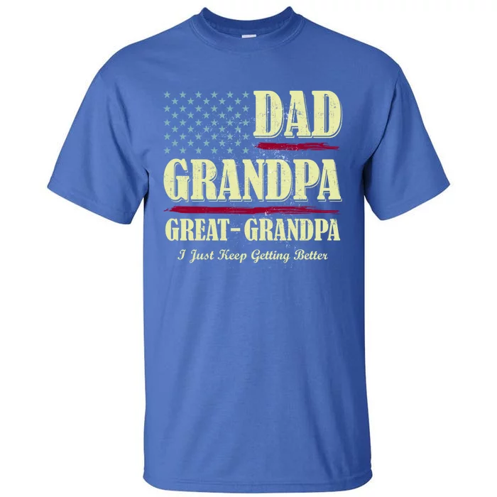 Dad Grandpa Great Grandpa I Just Keep Getting Better Vintage Gift Tall T-Shirt