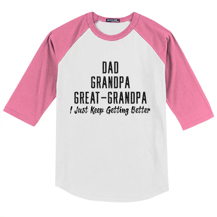 Dad Grandpa Great Grandpa I Just Keep Getting Better Design Cool Gift Kids Colorblock Raglan Jersey